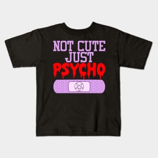 Not Cute Just Psycho Kids T-Shirt